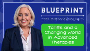 Tariffs and a Changing World in Advanced Therapies