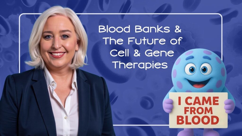 The blood bank and the future of cell & gene therapies. Blueprint for Breakthroughs.