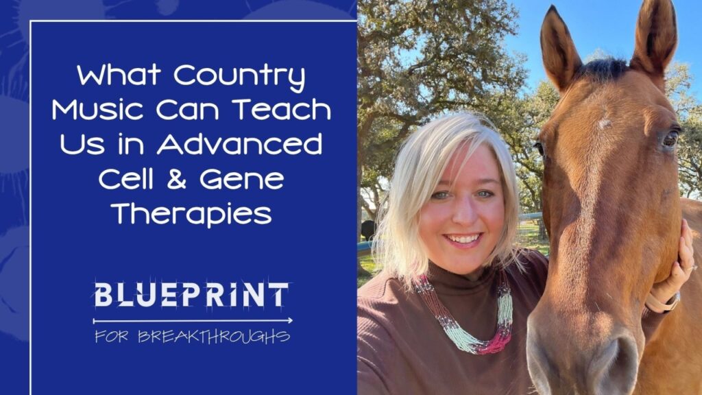 In this edition of Blueprint for breakthroughs Adrienne compares Country Music and Cell and Gene Therapies